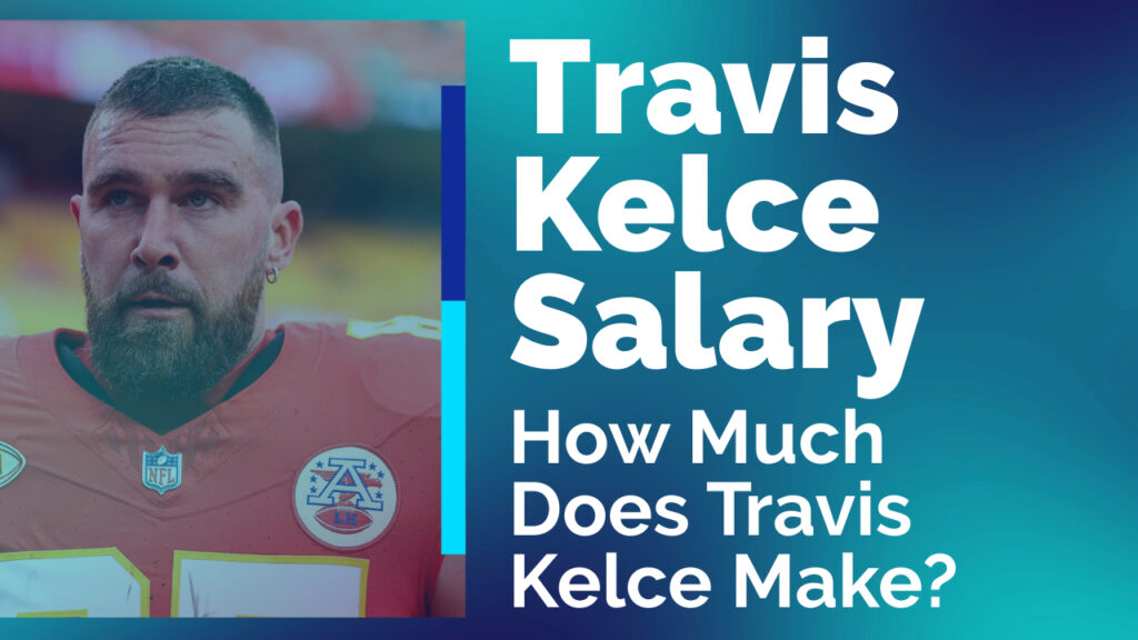 Travis Kelce Salary How Much Does Travis Kelce Make?